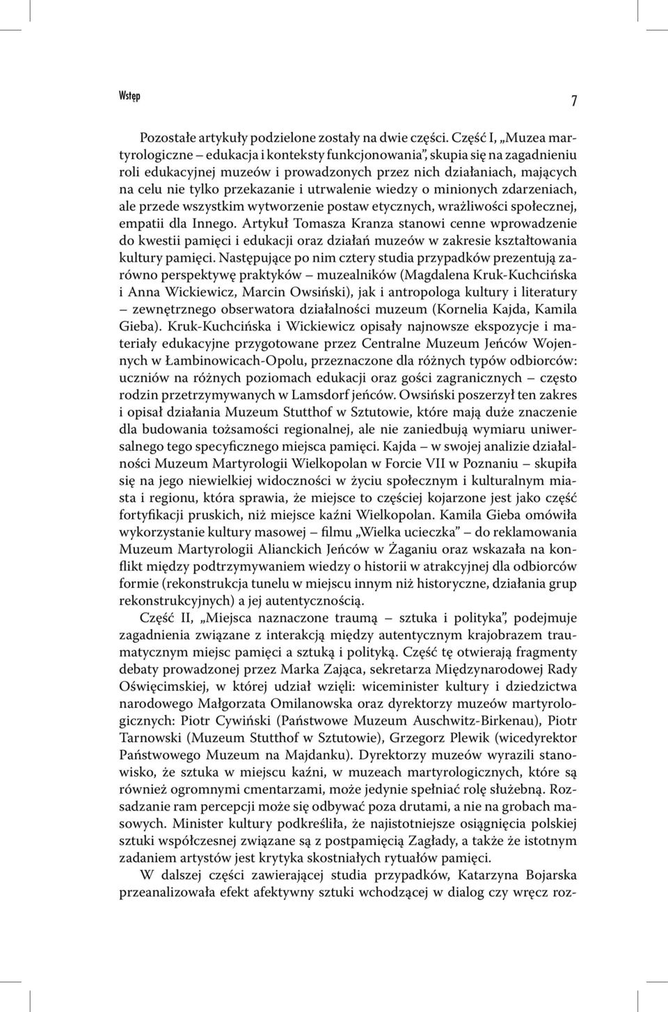 utrwalenie wiedzy o minionych zdarzeniach, ale przede wszystkim wytworzenie postaw etycznych, wrażliwości społecznej, empatii dla Innego.