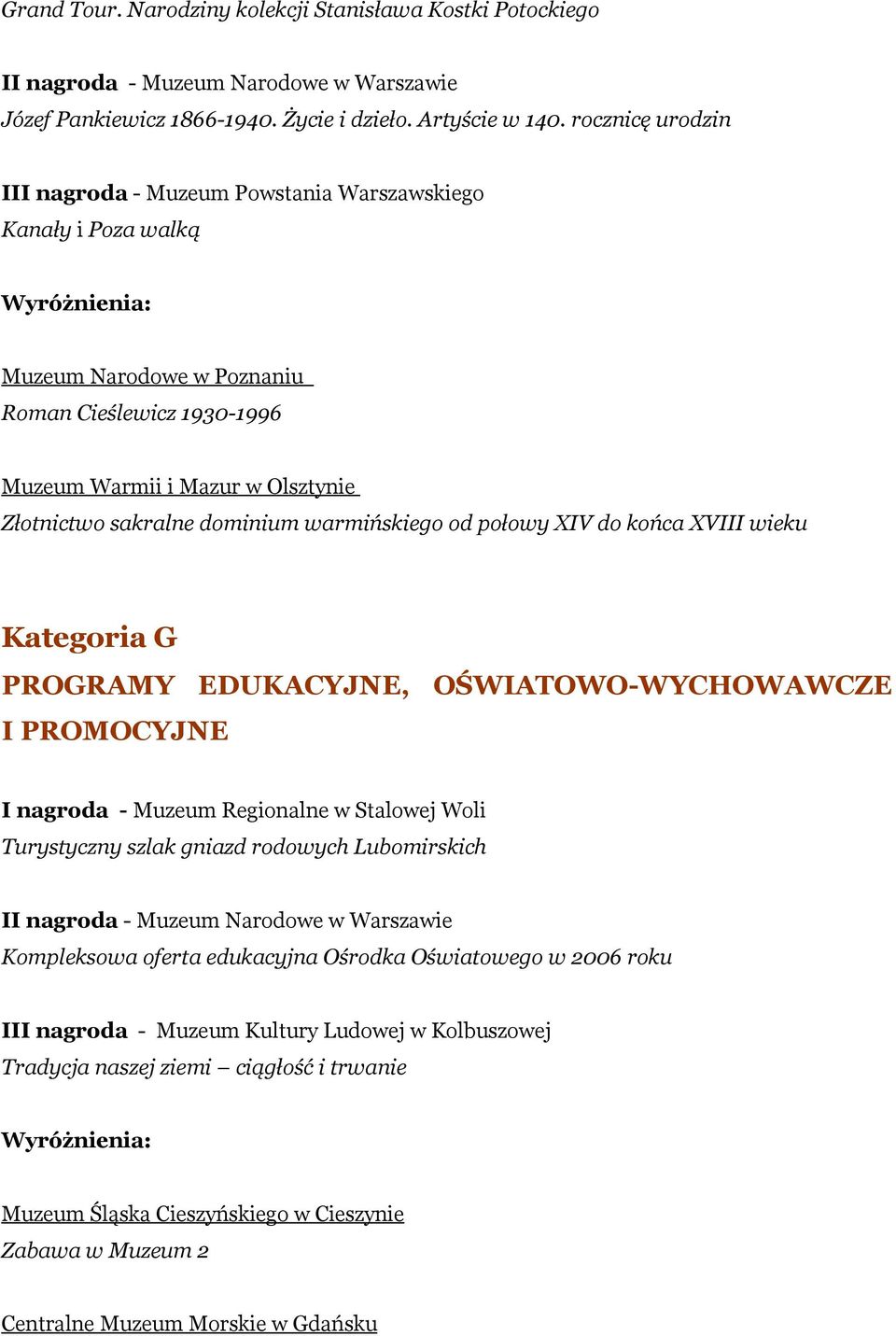 warmińskiego od połowy XIV do końca XVIII wieku Kategoria G PROGRAMY EDUKACYJNE, OŚWIATOWO-WYCHOWAWCZE I PROMOCYJNE I nagroda - Muzeum Regionalne w Stalowej Woli Turystyczny szlak gniazd rodowych