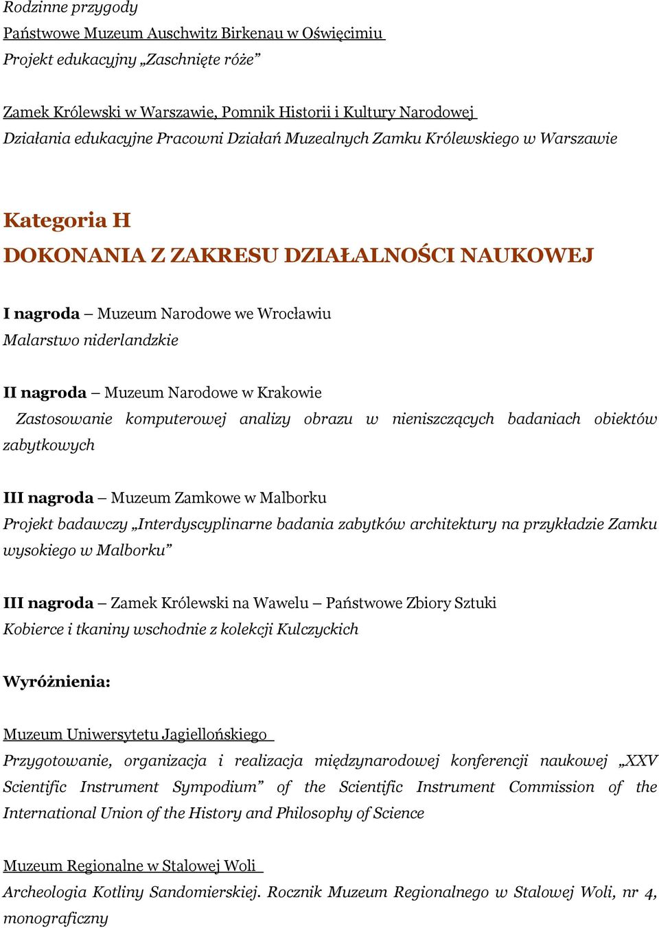 Krakowie Zastosowanie komputerowej analizy obrazu w nieniszczących badaniach obiektów zabytkowych III nagroda Muzeum Zamkowe w Malborku Projekt badawczy Interdyscyplinarne badania zabytków