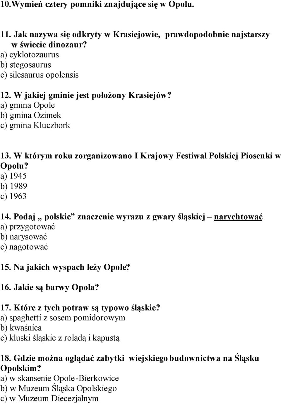 Podaj polskie znaczenie wyrazu z gwary śląskiej narychtować a) przygotować b) narysować c) nagotować 15. Na jakich wyspach leży Opole? 16. Jakie są barwy Opola? 17.
