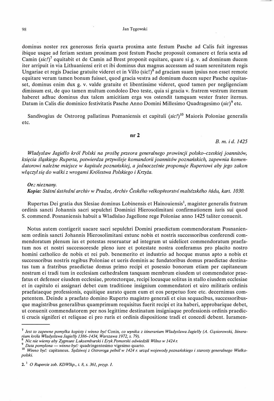 ad dominurn ducem iter arripuit in via Lithuaniensi erit et ibi dominus dux magnus accessum ad suam serenitatem regis Ungariae et regis Daciae gratuite videret et in Viłło (sic!