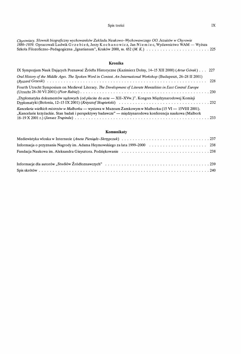 ..................... 225 Kronika IX Sympozjum Nauk Dających Poznawać Źródła Historyczne (Kazimierz Dolny, 14-15 XII 2000 ) (Artur Górak ). 227 Oral History o f the Middle Ages.
