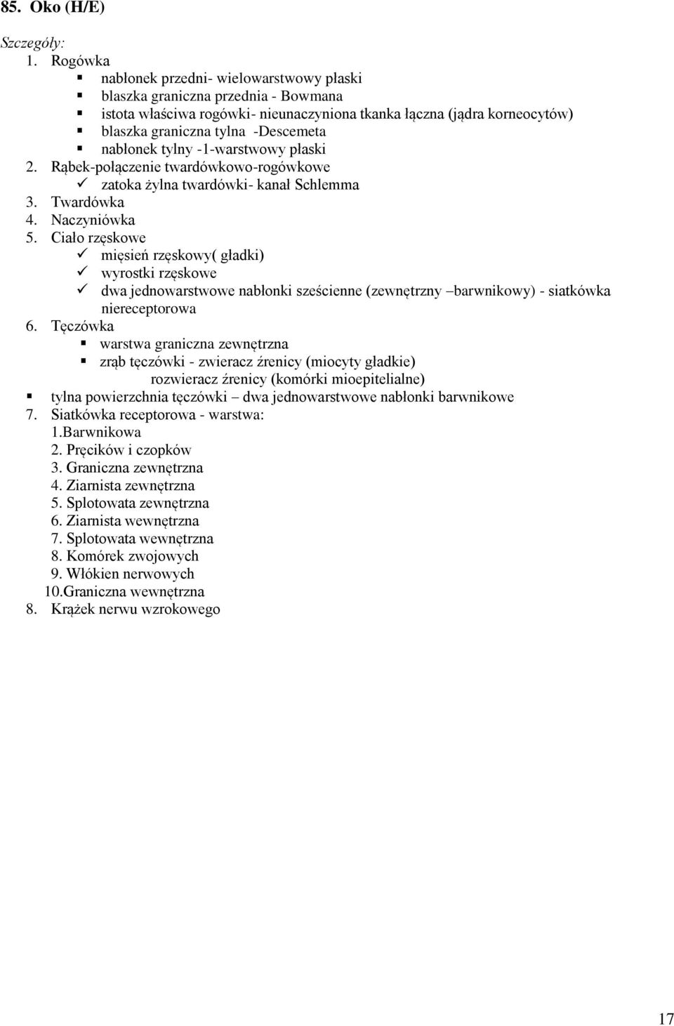 nabłonek tylny -1-warstwowy płaski 2. Rąbek-połączenie twardówkowo-rogówkowe zatoka żylna twardówki- kanał Schlemma 3. Twardówka 4. Naczyniówka 5.