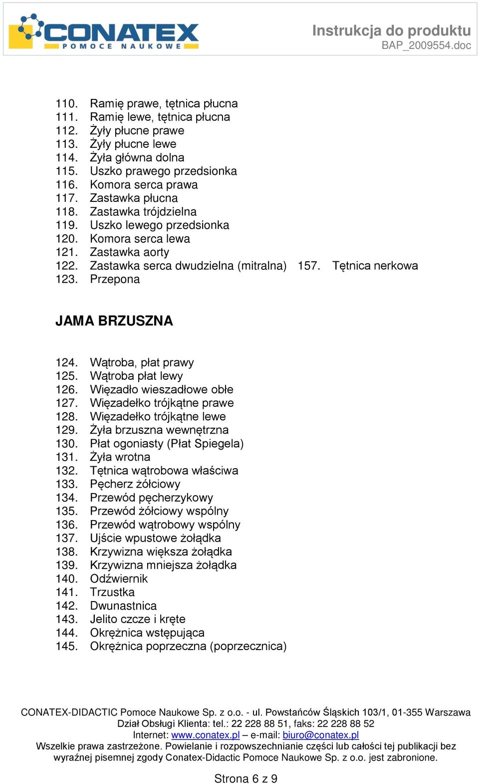 Przepona JAMA BRZUSZNA 124. Wątroba, płat prawy 125. Wątroba płat lewy 126. Więzadło wieszadłowe obłe 127. Więzadełko trójkątne prawe 128. Więzadełko trójkątne lewe 129. Żyła brzuszna wewnętrzna 130.