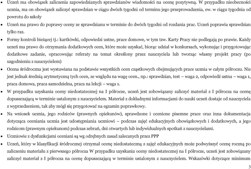 w ciągu tygodnia od powrotu do szkoły Uczeń ma prawo do poprawy oceny ze sprawdzianu w terminie do dwóch tygodni od ro prac. Uczeń poprawia sprawdzian tylko raz. Formy kontroli bieżącej tj.