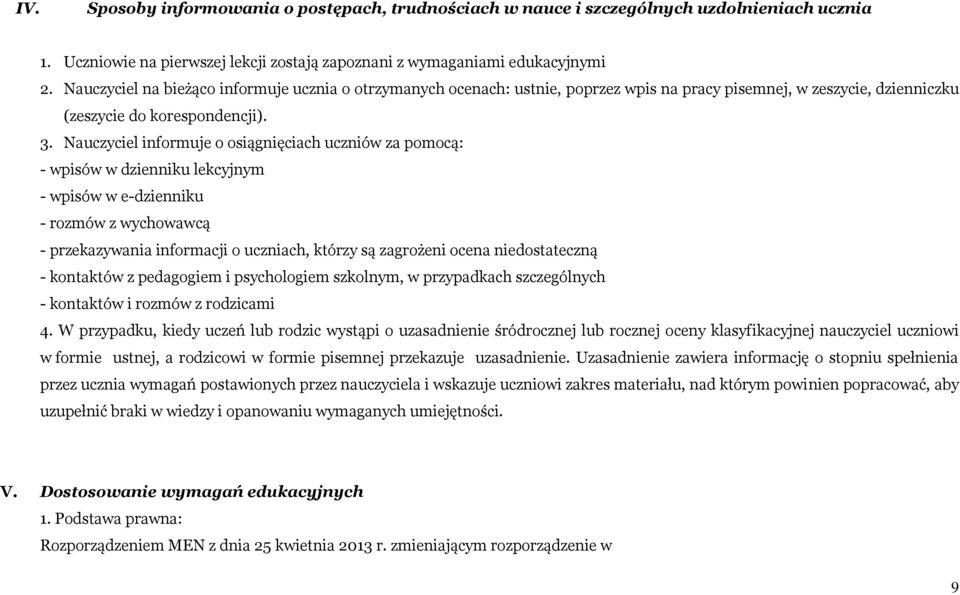 Nauczyciel informuje o osiągnięciach uczniów za pomocą: - wpisów w dzienniku lekcyjnym - wpisów w e-dzienniku - rozmów z wychowawcą - przekazywania informacji o uczniach, którzy są zagrożeni ocena