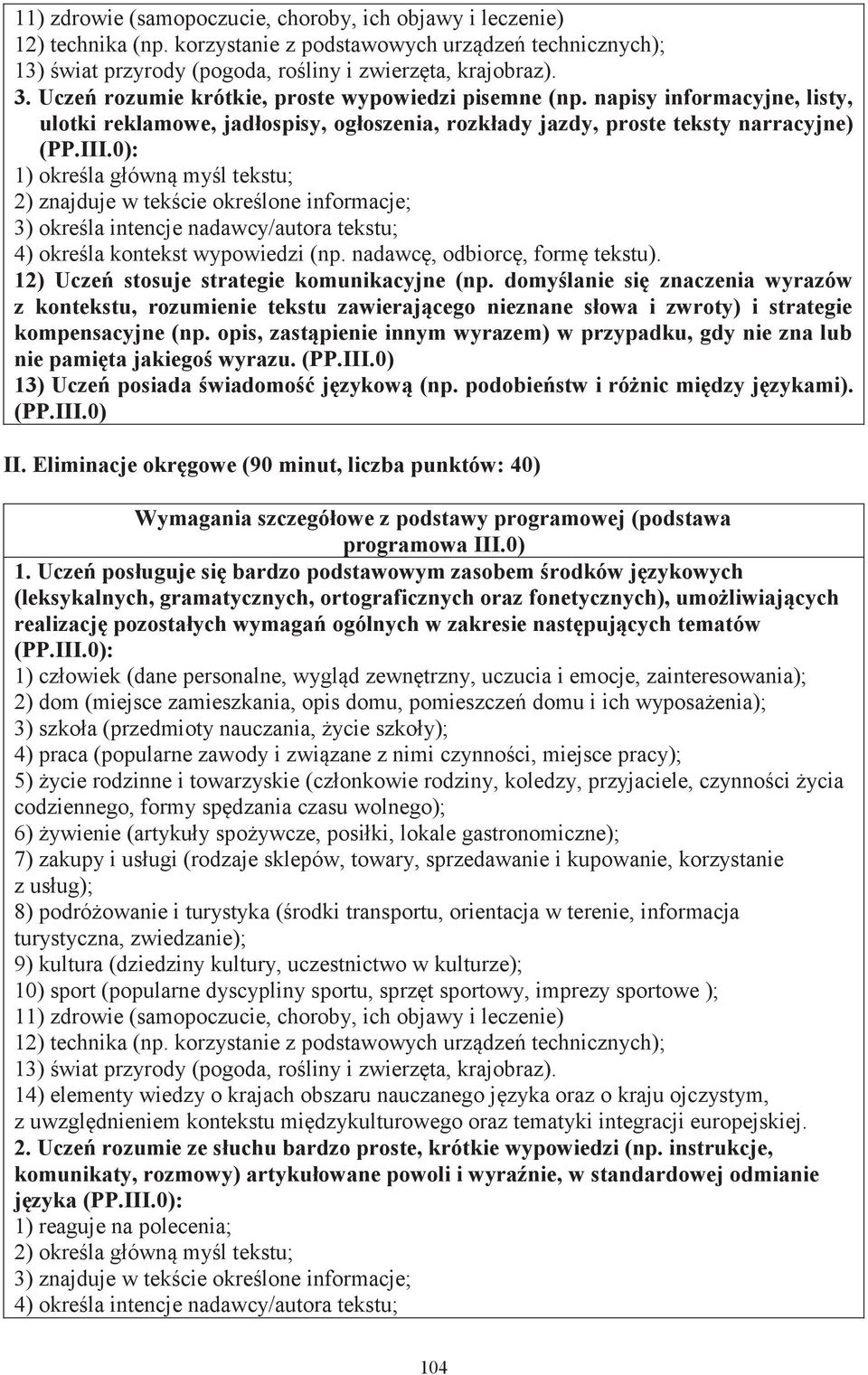 0): 1) określa główną myśl tekstu; 2) znajduje w tekście określone informacje; 3) określa intencje nadawcy/autora tekstu; 4) określa kontekst wypowiedzi (np. nadawcę, odbiorcę, formę tekstu).