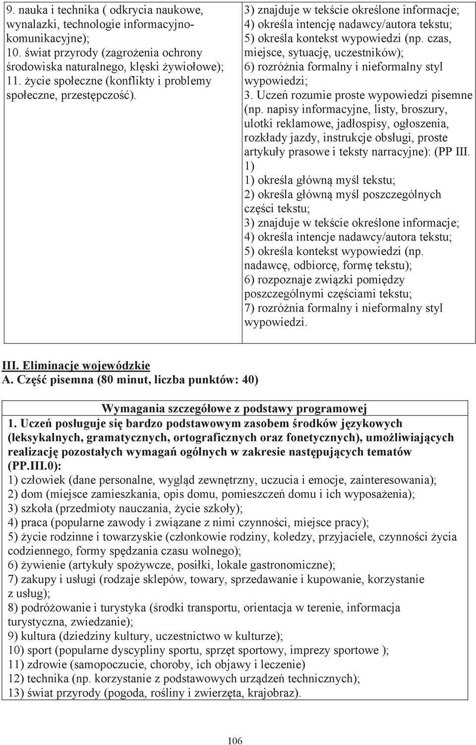 czas, miejsce, sytuację, uczestników); 6) rozróżnia formalny i nieformalny styl wypowiedzi; 3. Uczeń rozumie proste wypowiedzi pisemne (np.