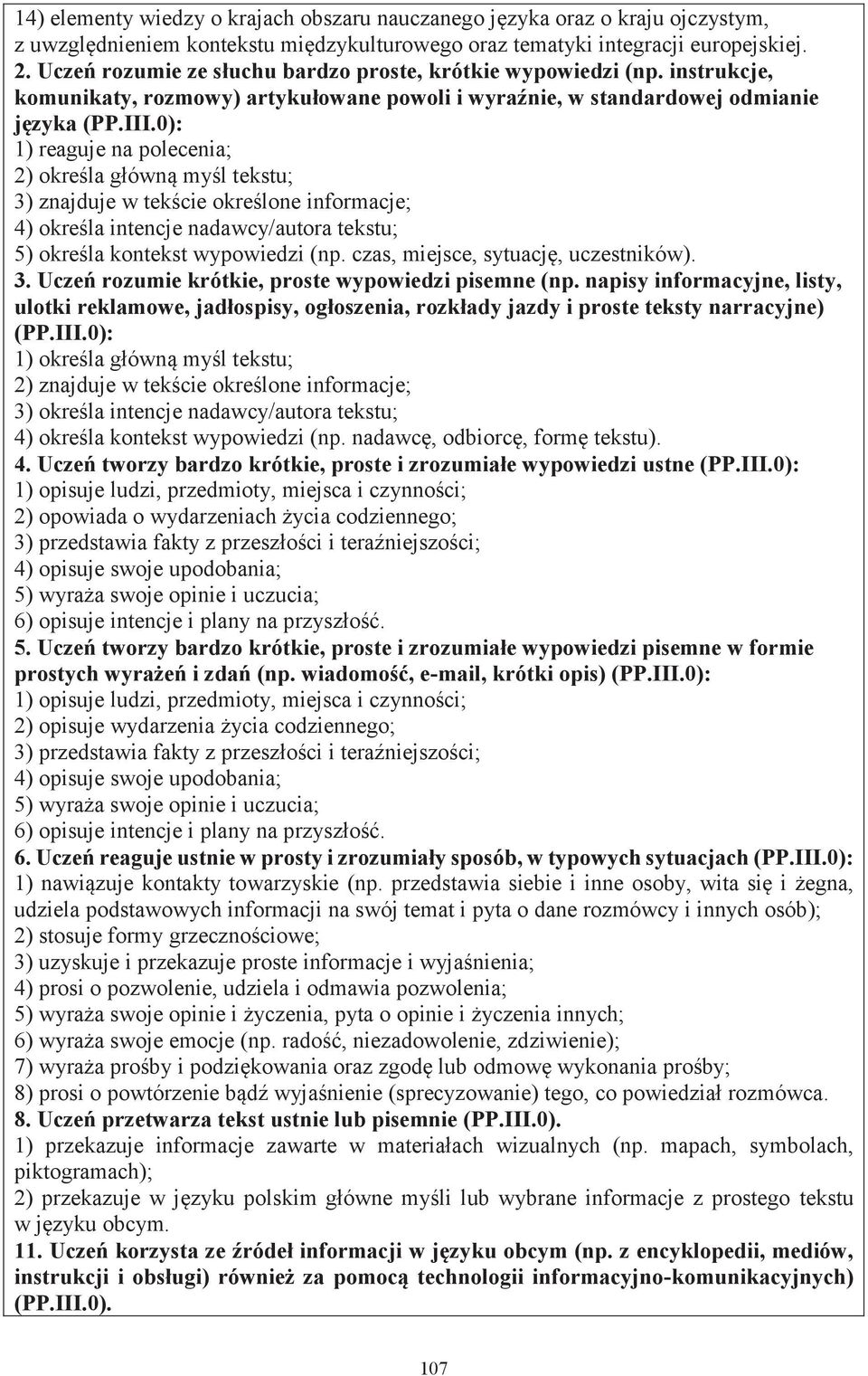 0): 1) reaguje na polecenia; 2) określa główną myśl tekstu; 4) określa intencje nadawcy/autora tekstu; 5) określa kontekst wypowiedzi (np. czas, miejsce, sytuację, uczestników). 3.