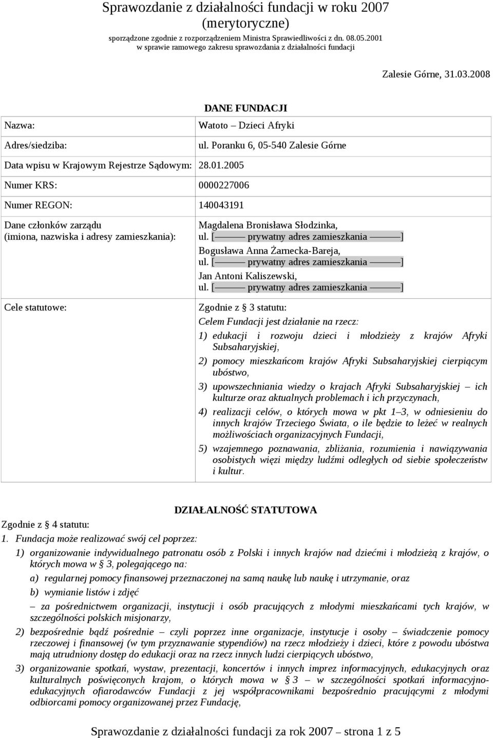 Poranku 6, 05-540 Zalesie Górne Data wpisu w Krajowym Rejestrze Sądowym: 28.01.