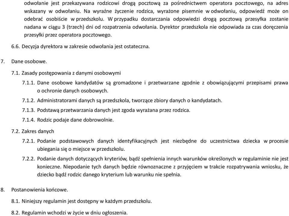 W przypadku dostarczania odpowiedzi drogą pocztową przesyłka zostanie nadana w ciągu 3 (trzech) dni od rozpatrzenia odwołania.