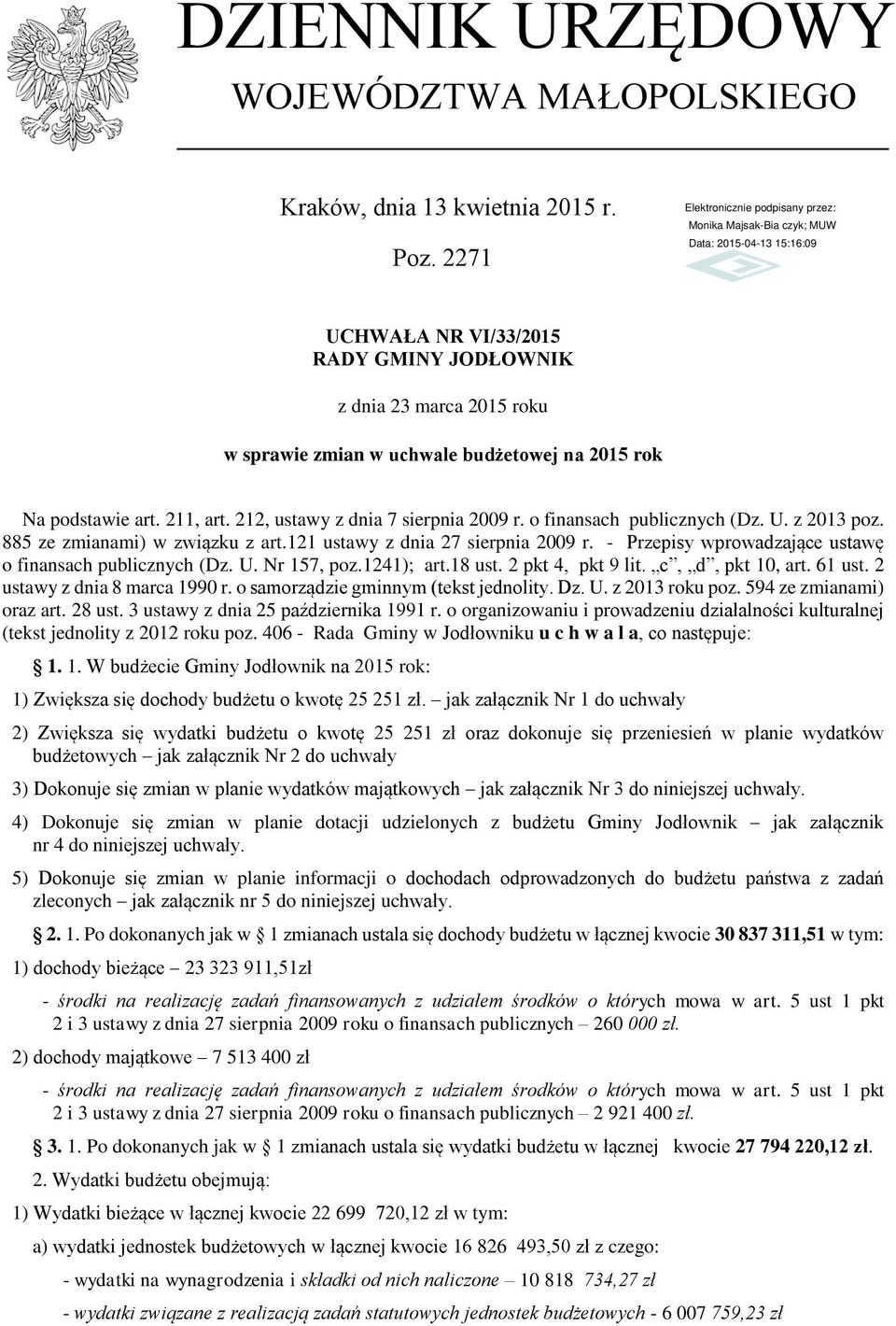 o finansach publicznych (Dz. U. z 2013 poz. 885 ze zmianami) w związku z art.121 ustawy z dnia 27 sierpnia 2009 r. - Przepisy wprowadzające ustawę o finansach publicznych (Dz. U. Nr 157, poz.