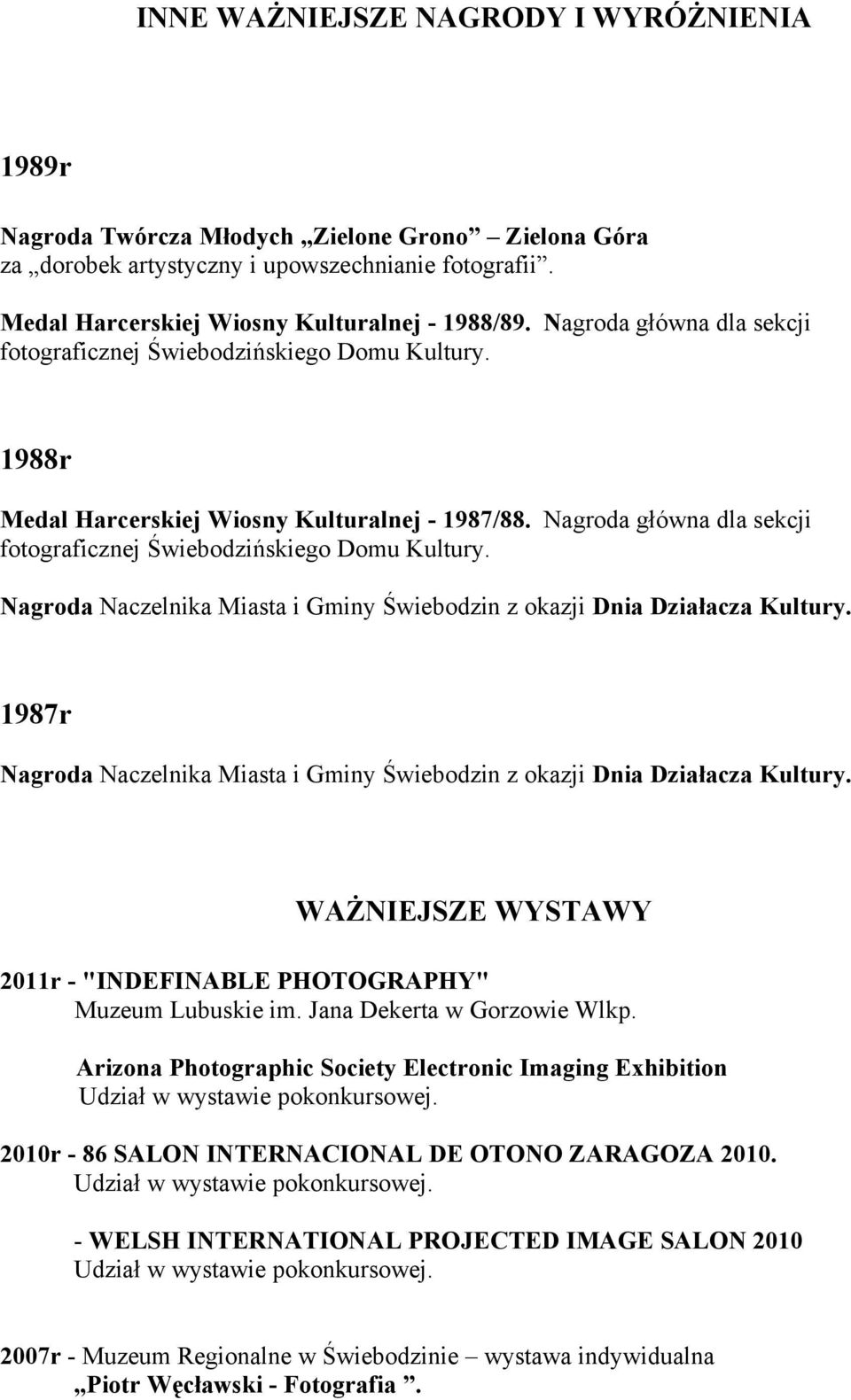 Nagroda Naczelnika Miasta i Gminy Świebodzin z okazji Dnia Działacza Kultury. 1987r Nagroda Naczelnika Miasta i Gminy Świebodzin z okazji Dnia Działacza Kultury.