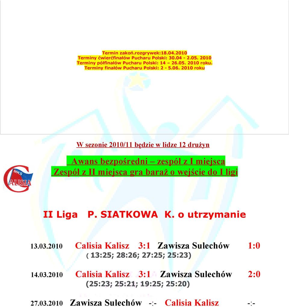 10 roku W sezonie 10/ będzie w lidze 12 drużyn Awans bezpośredni zespół z I miejsca Zespół z II miejsca gra baraż o wejście do I ligi II