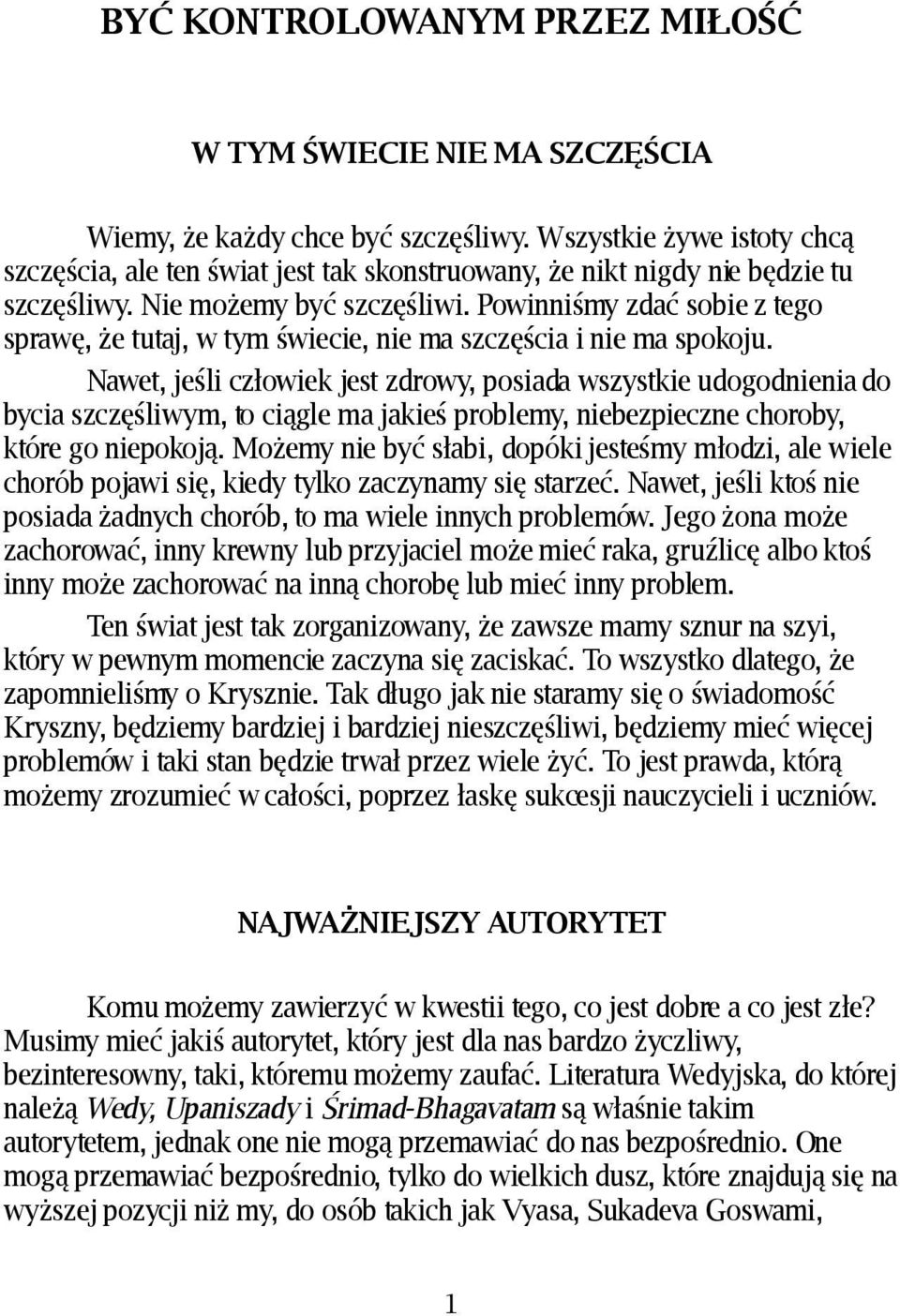 Powinniśmy zdać sobie z tego sprawę, że tutaj, w tym świecie, nie ma szczęścia i nie ma spokoju.