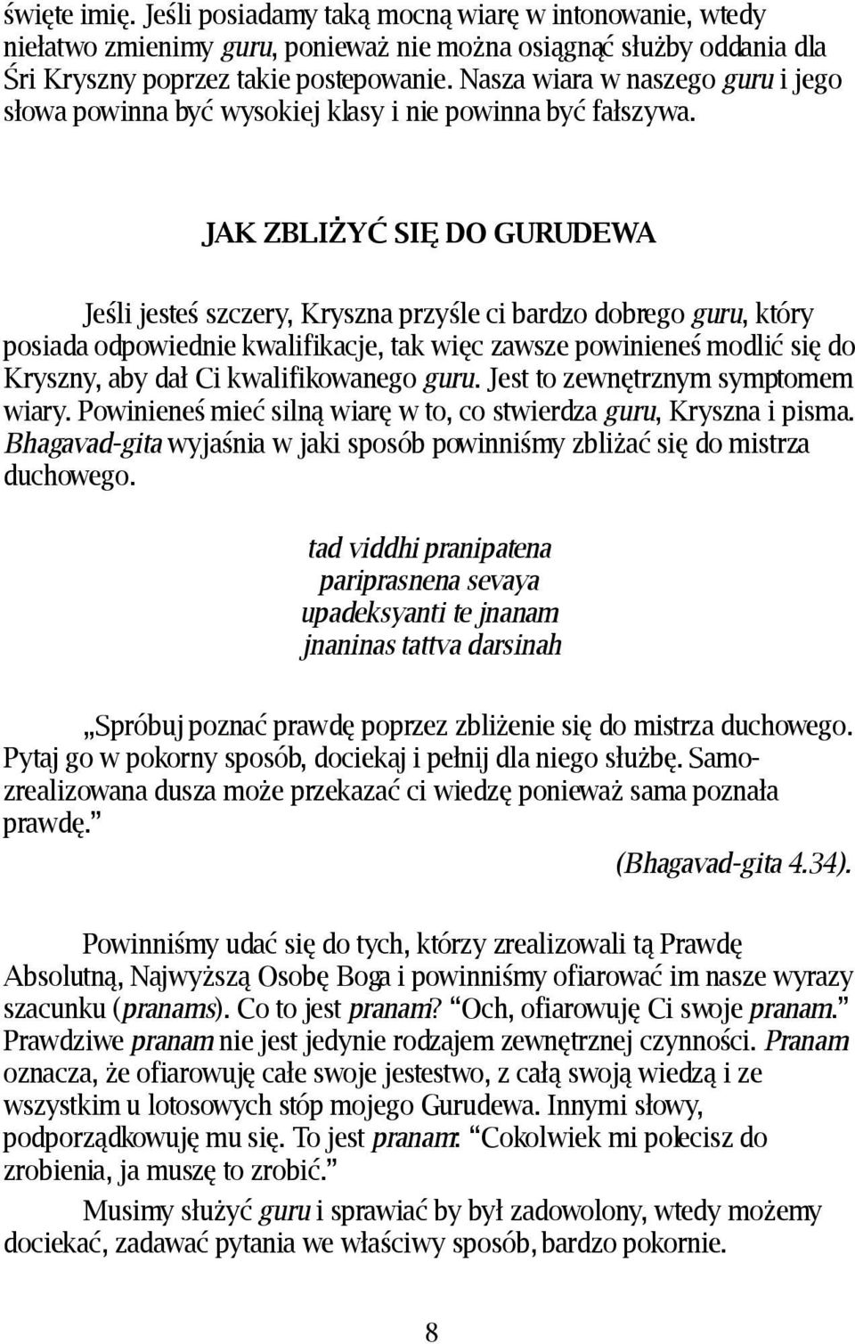 JAK ZBLIŻYĆ SIĘ DO GURUDEWA Jeśli jesteś szczery, Kryszna przyśle ci bardzo dobrego guru, który posiada odpowiednie kwalifikacje, tak więc zawsze powinieneś modlić się do Kryszny, aby dał Ci