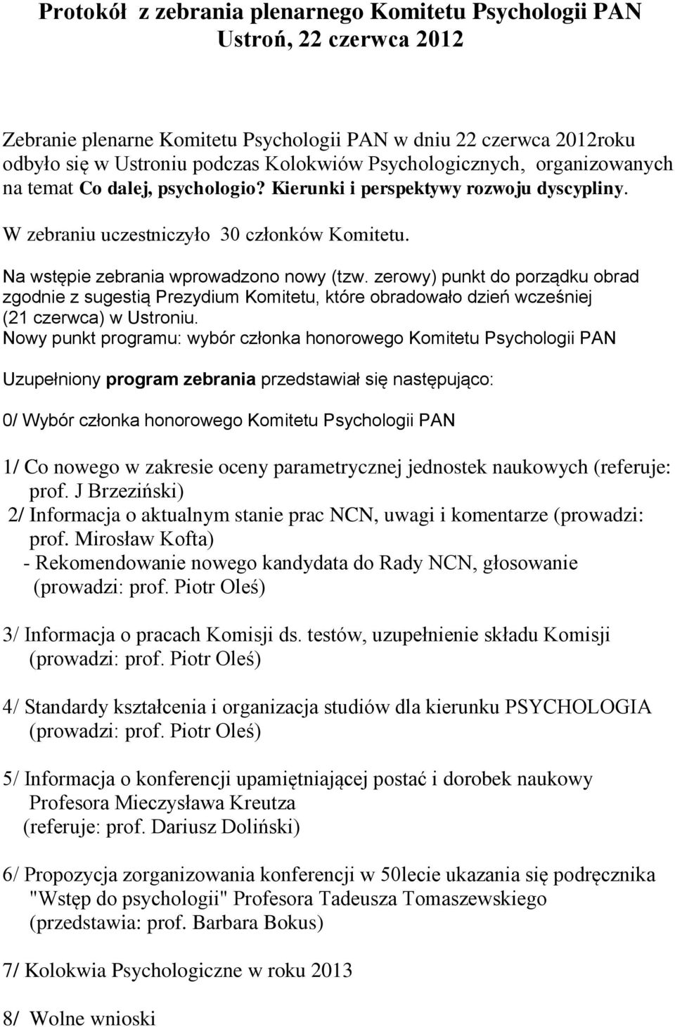 zerowy) punkt do porządku obrad zgodnie z sugestią Prezydium Komitetu, które obradowało dzień wcześniej (21 czerwca) w Ustroniu.