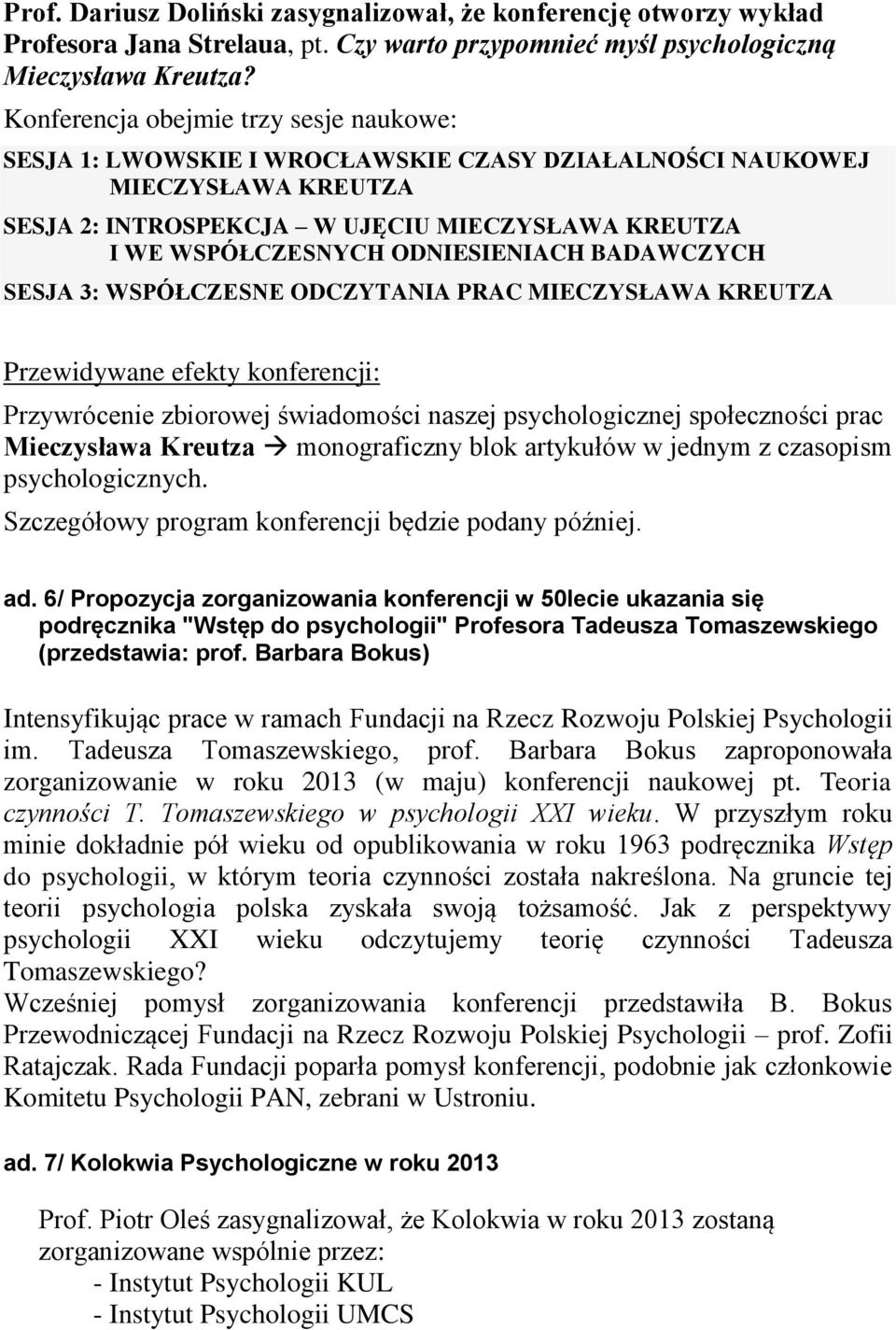 ODNIESIENIACH BADAWCZYCH SESJA 3: WSPÓŁCZESNE ODCZYTANIA PRAC MIECZYSŁAWA KREUTZA Przewidywane efekty konferencji: Przywrócenie zbiorowej świadomości naszej psychologicznej społeczności prac