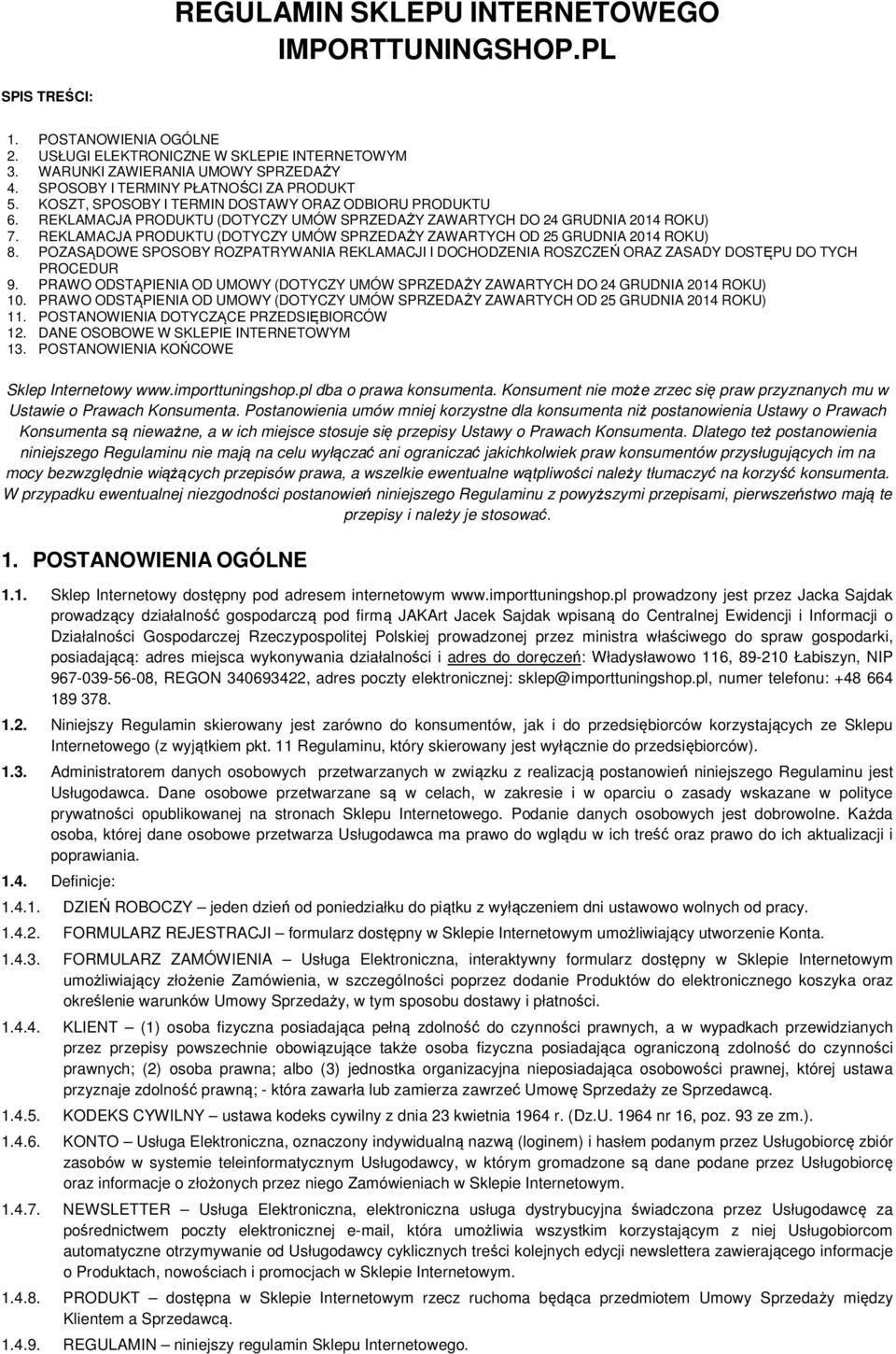 REKLAMACJA PRODUKTU (DOTYCZY UMÓW SPRZEDAŻY ZAWARTYCH OD 25 GRUDNIA 2014 ROKU) 8. POZASĄDOWE SPOSOBY ROZPATRYWANIA REKLAMACJI I DOCHODZENIA ROSZCZEŃ ORAZ ZASADY DOSTĘPU DO TYCH PROCEDUR 9.