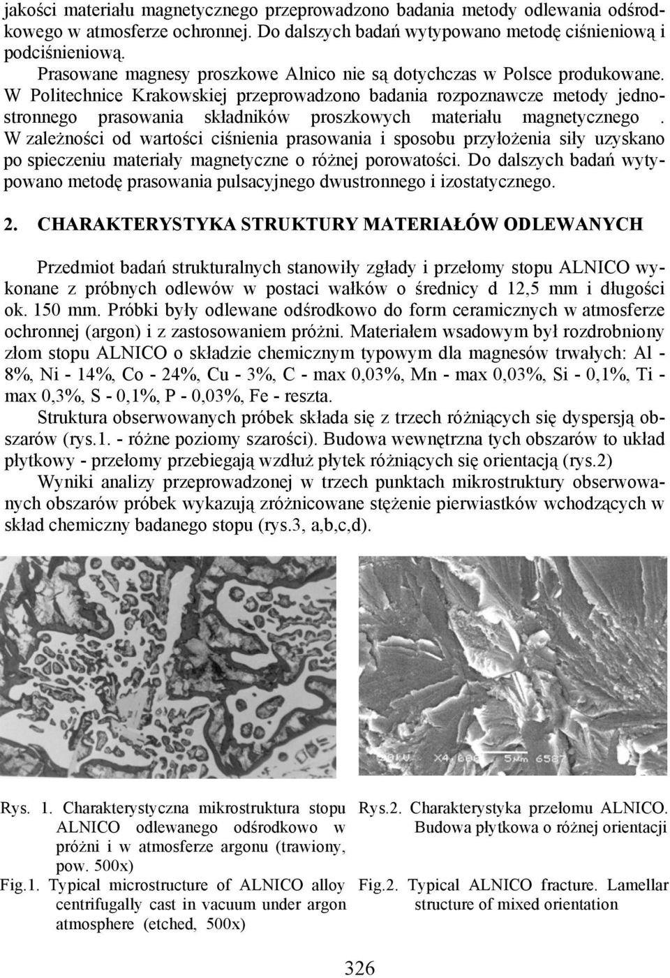W Politechnice Krakowskiej przeprowadzono badania rozpoznawcze metody jednostronnego prasowania składników proszkowych materiału magnetycznego.