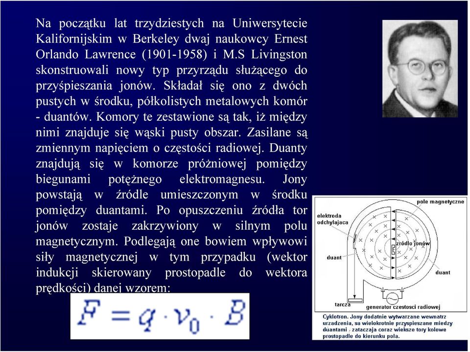 Komory te zestawione są tak, iż między nimi znajduje się wąski pusty obszar. Zasilane są zmiennym napięciem o częstości radiowej.