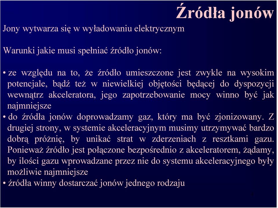 być zjonizowany. Z drugiej strony, w systemie akceleracyjnym musimy utrzymywać bardzo dobrą próżnię, by unikać strat w zderzeniach z resztkami gazu.