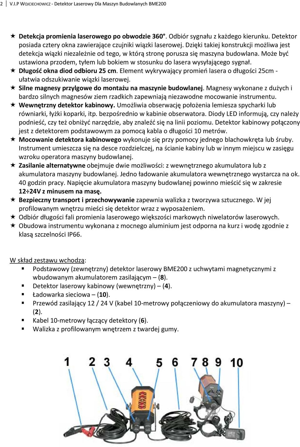 Może być ustawiona przodem, tyłem lub bokiem w stosunku do lasera wysyłającego sygnał. Długość okna diod odbioru 25 cm.