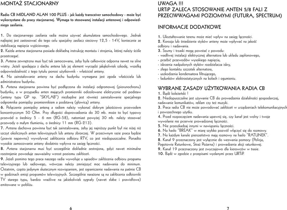 Jednak najlepiej jest zastosowaç do tego celu spacjalny zasilacz sieciowy 12,5-14V, koniecznie ze stabilizacjà napi cia wyjêciowego. 2.