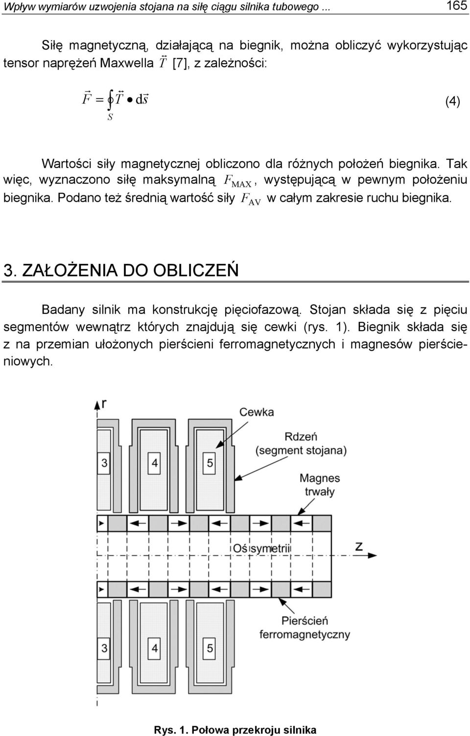 obliczono dla różnych położeń biegnika. Tak więc, wyznaczono siłę maksymalną F MAX, występującą w pewnym położeniu biegnika.