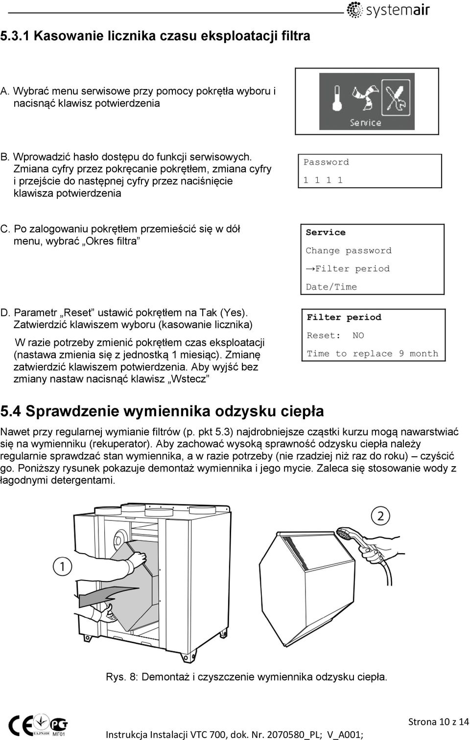 Po zalogowaniu pokrętłem przemieścić się w dół menu, wybrać Okres filtra D. Parametr Reset ustawić pokrętłem na Tak (Yes).
