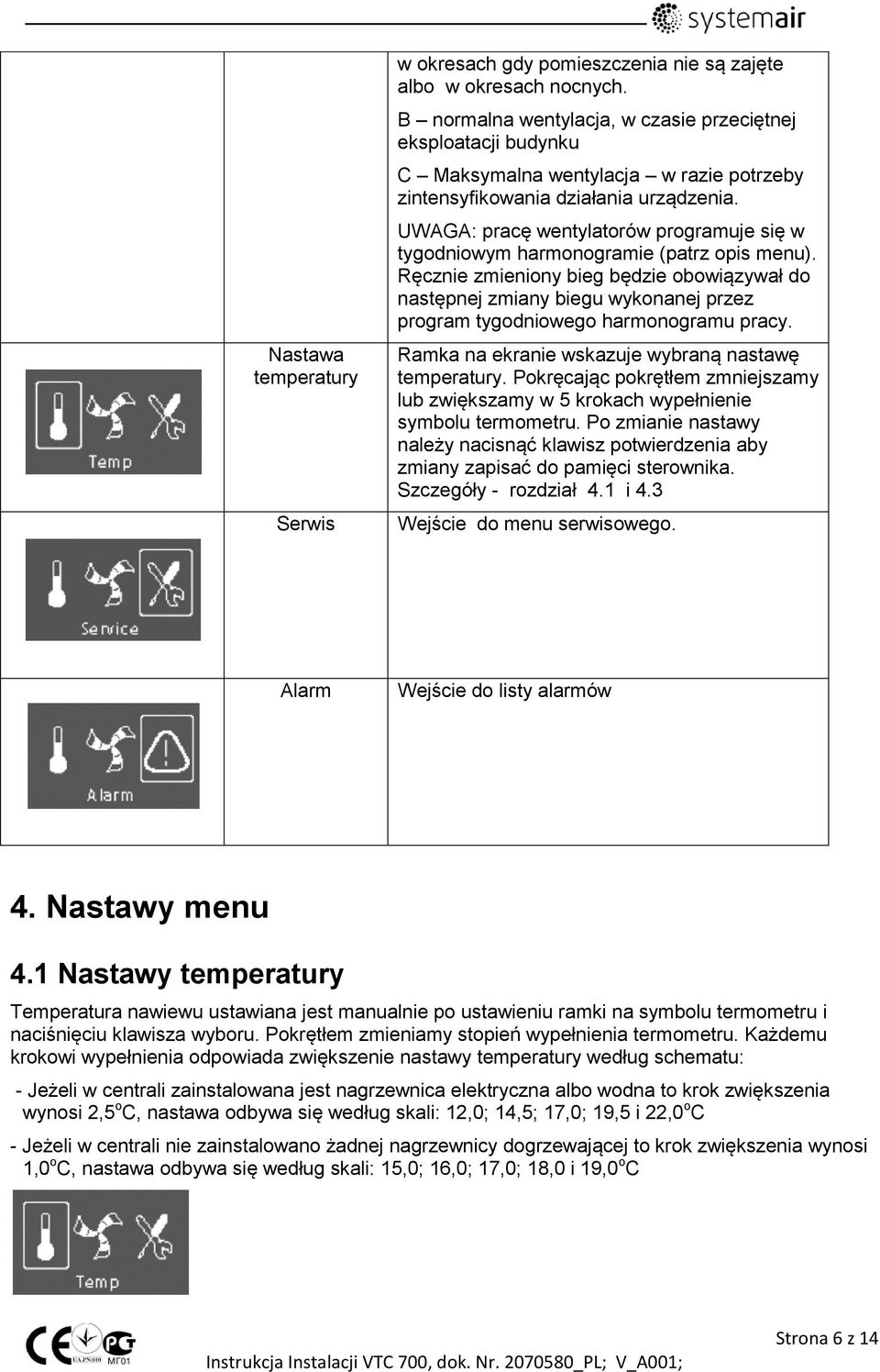 UWAGA: pracę wentylatorów programuje się w tygodniowym harmonogramie (patrz opis menu).
