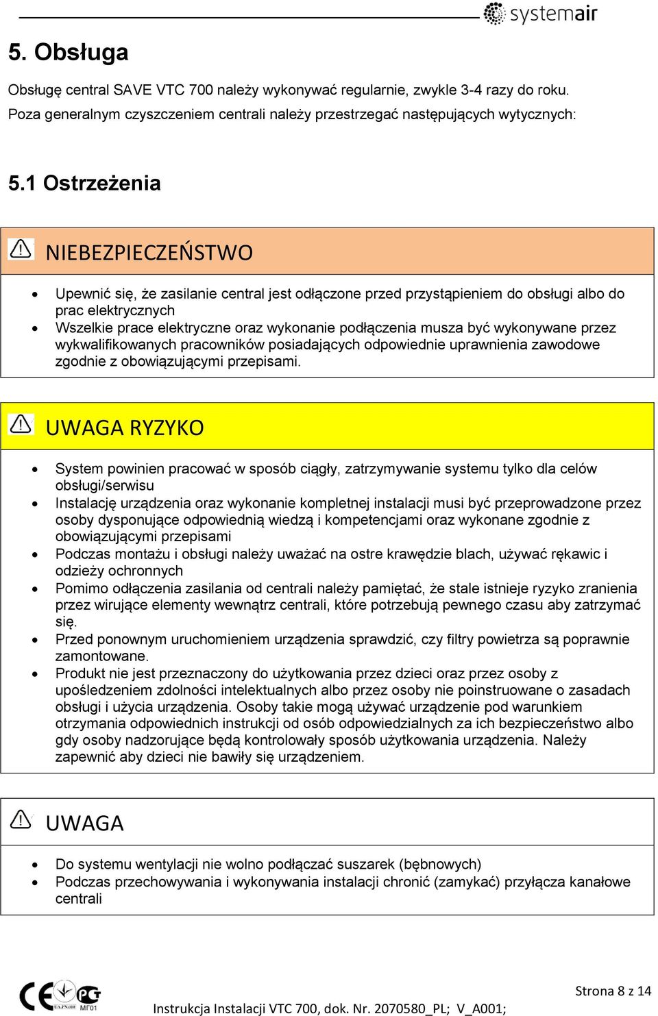 być wykonywane przez wykwalifikowanych pracowników posiadających odpowiednie uprawnienia zawodowe zgodnie z obowiązującymi przepisami.