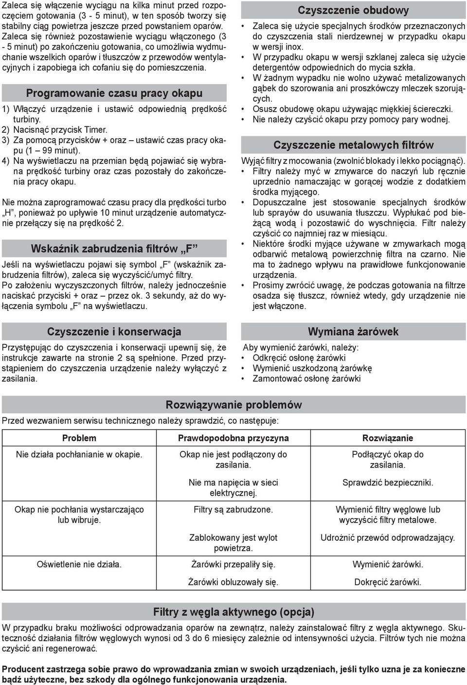 do pomieszczenia. Programowanie czasu pracy okapu 1) Włączyć urządzenie i ustawić odpowiednią prędkość turbiny. 2) Nacisnąć przycisk Timer.