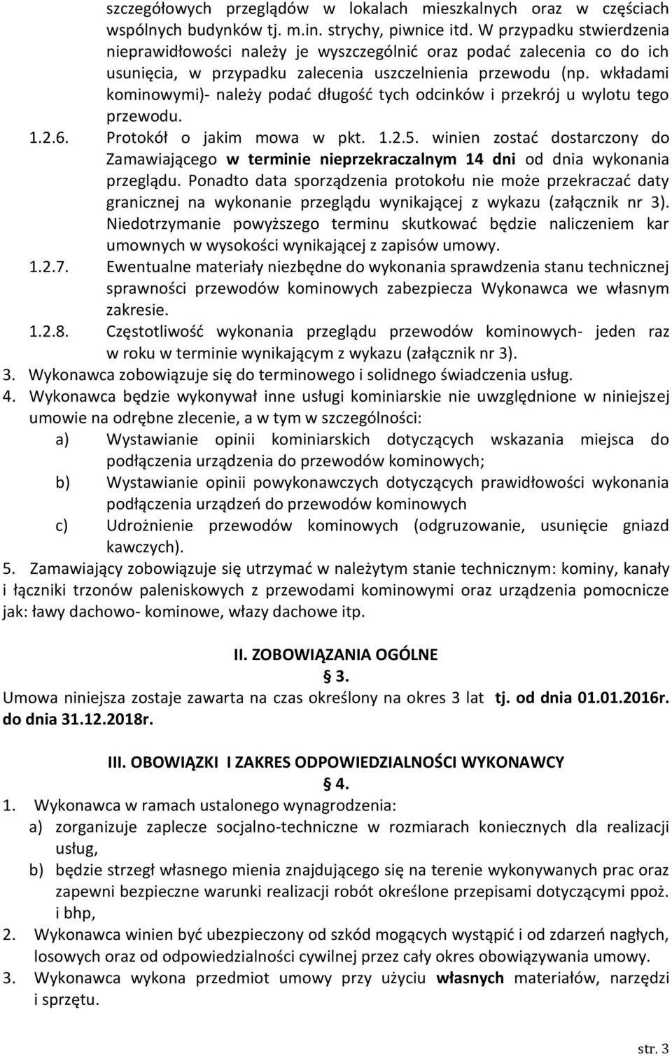wkładami kominowymi)- należy podać długość tych odcinków i przekrój u wylotu tego przewodu. 1.2.6. Protokół o jakim mowa w pkt. 1.2.5.