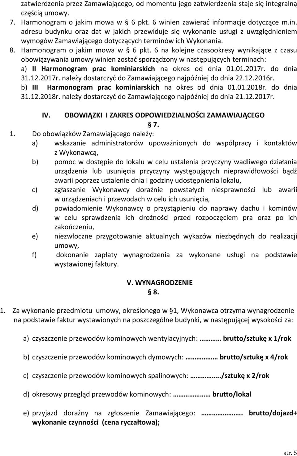 en zawierać informacje dotyczące m.in. adresu budynku oraz dat w jakich przewiduje się wykonanie usługi z uwzględnieniem wymogów Zamawiającego dotyczących terminów ich Wykonania. 8.