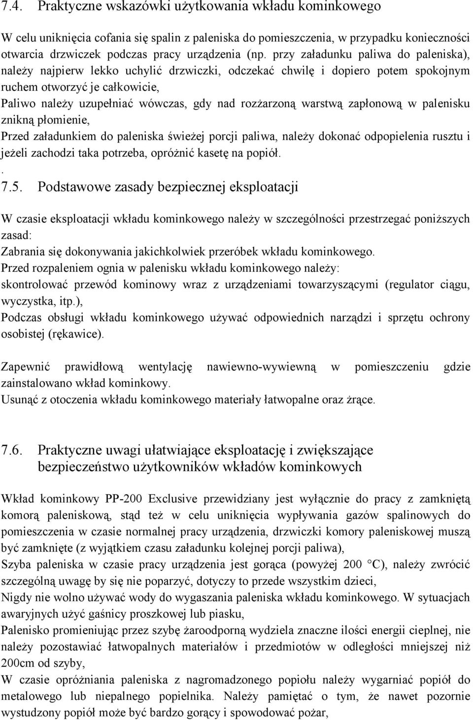 rozżarzoną warstwą zapłonową w palenisku znikną płomienie, Przed załadunkiem do paleniska świeżej porcji paliwa, należy dokonać odpopielenia rusztu i jeżeli zachodzi taka potrzeba, opróżnić kasetę na