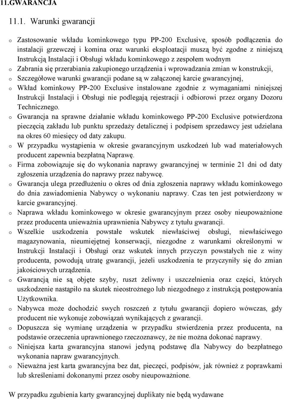 podane są w załączonej karcie gwarancyjnej, o Wkład kominkowy PP-200 Exclusive instalowane zgodnie z wymaganiami niniejszej Instrukcji Instalacji i Obsługi nie podlegają rejestracji i odbiorowi przez