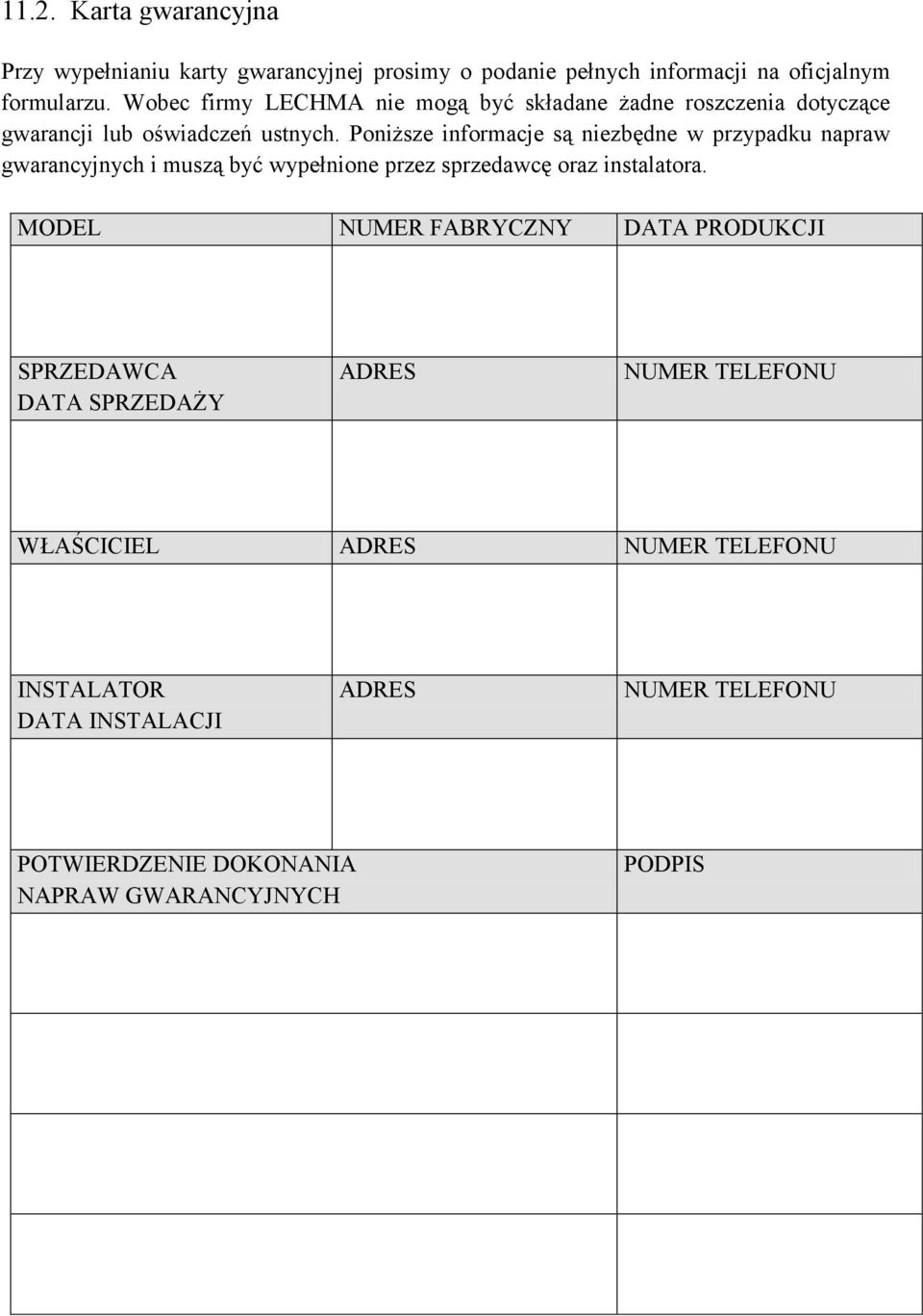 Poniższe informacje są niezbędne w przypadku napraw gwarancyjnych i muszą być wypełnione przez sprzedawcę oraz instalatora.