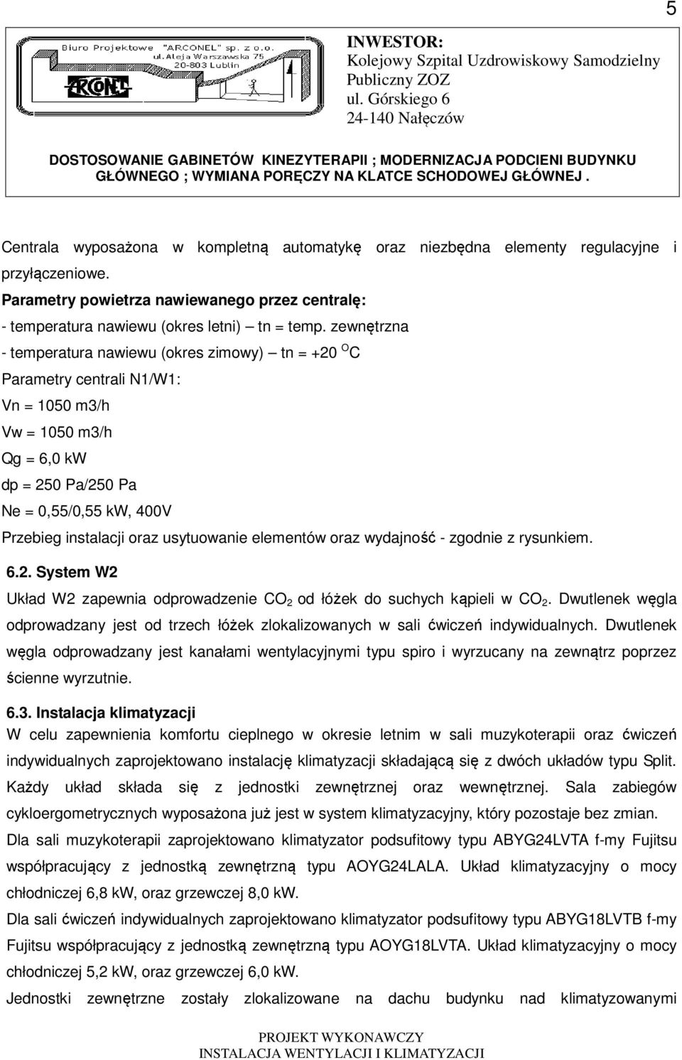 usytuowanie elementów oraz wydajność - zgodnie z rysunkiem. 6.2. System W2 Układ W2 zapewnia odprowadzenie CO 2 od łóżek do suchych kąpieli w CO 2.