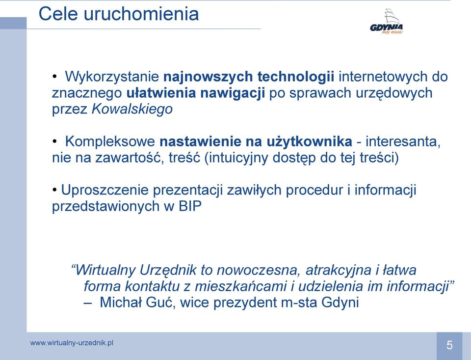 dostęp do tej treści) Uproszczenie prezentacji zawiłych procedur i informacji przedstawionych w BIP Wirtualny Urzędnik to