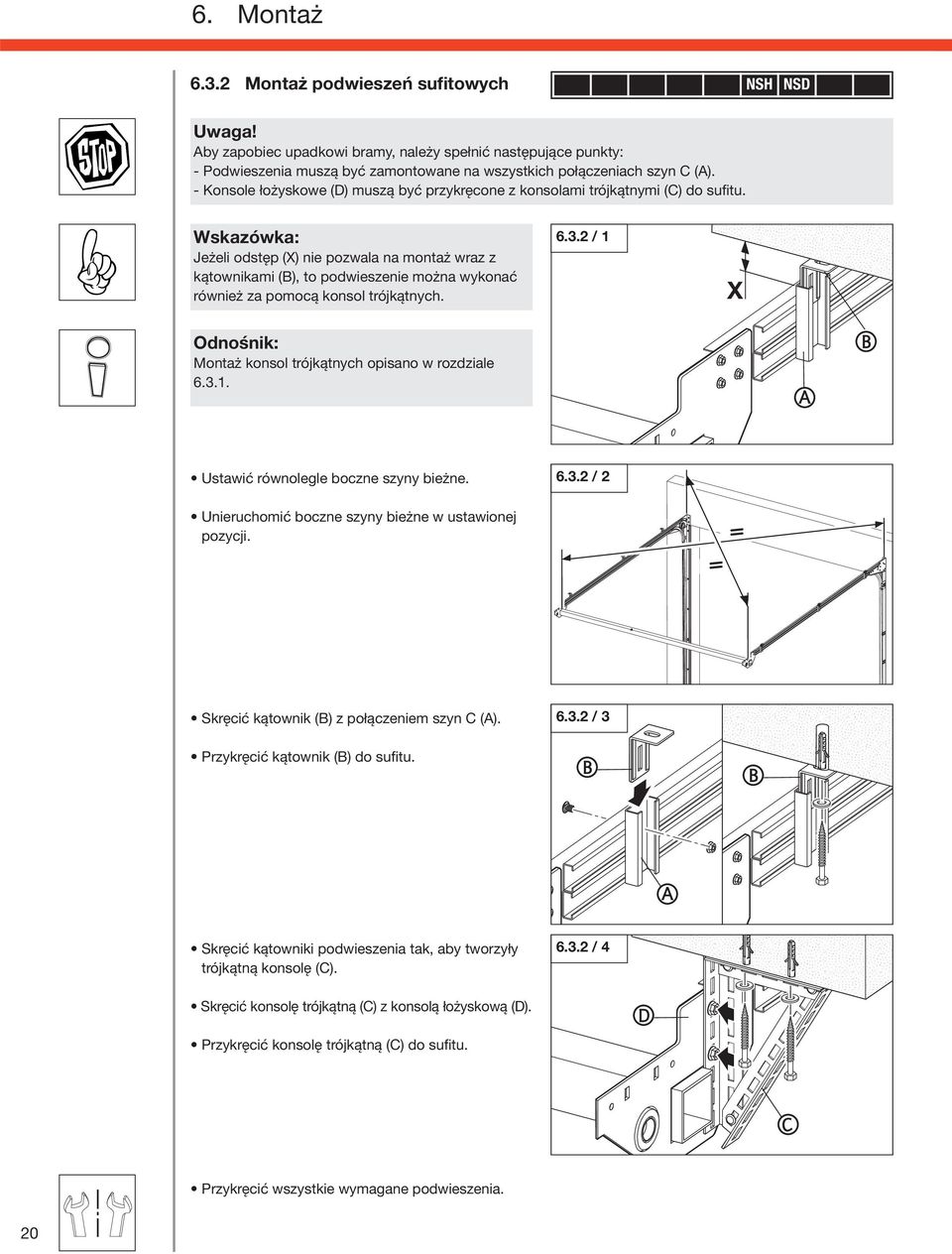 Jeżeli odstęp (X) nie pozwala na montaż wraz z kątownikami (), to podwieszenie można wykonać również za pomocą konsol trójkątnych. 6.3.