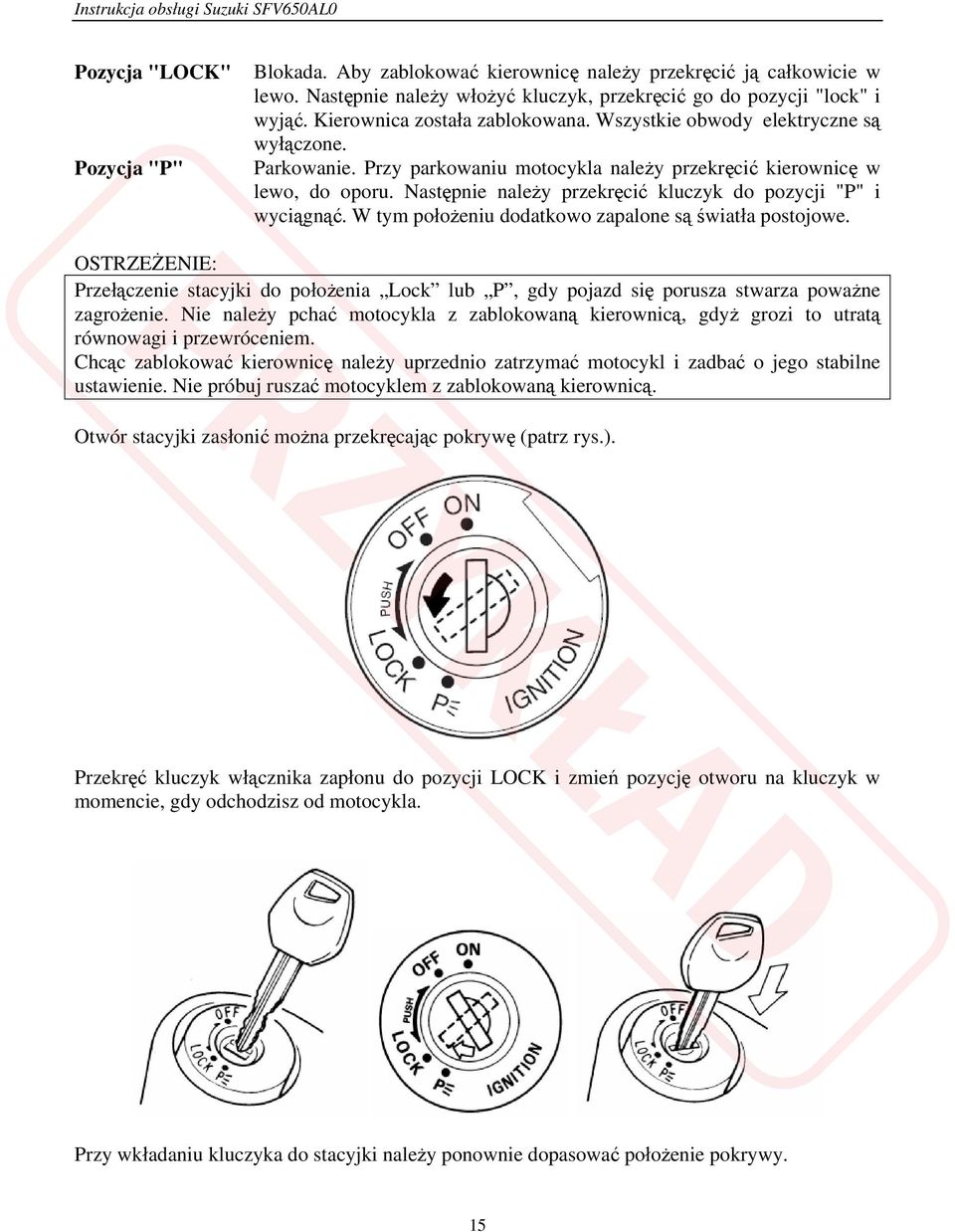 Następnie należy przekręcić kluczyk do pozycji "P" i wyciągnąć. W tym położeniu dodatkowo zapalone są światła postojowe.