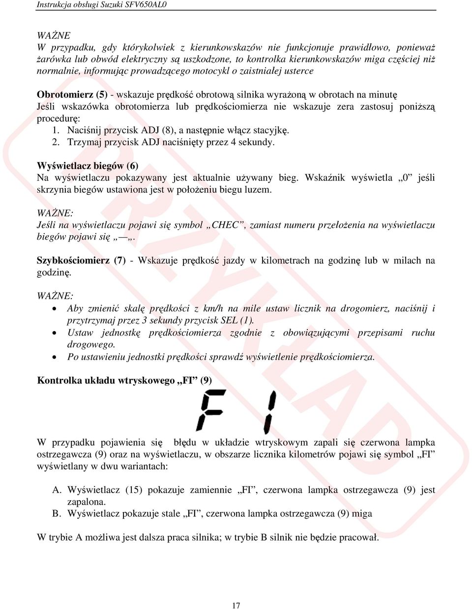 wskazuje zera zastosuj poniższą procedurę: 1. Naciśnij przycisk ADJ (8), a następnie włącz stacyjkę. 2. Trzymaj przycisk ADJ naciśnięty przez 4 sekundy.