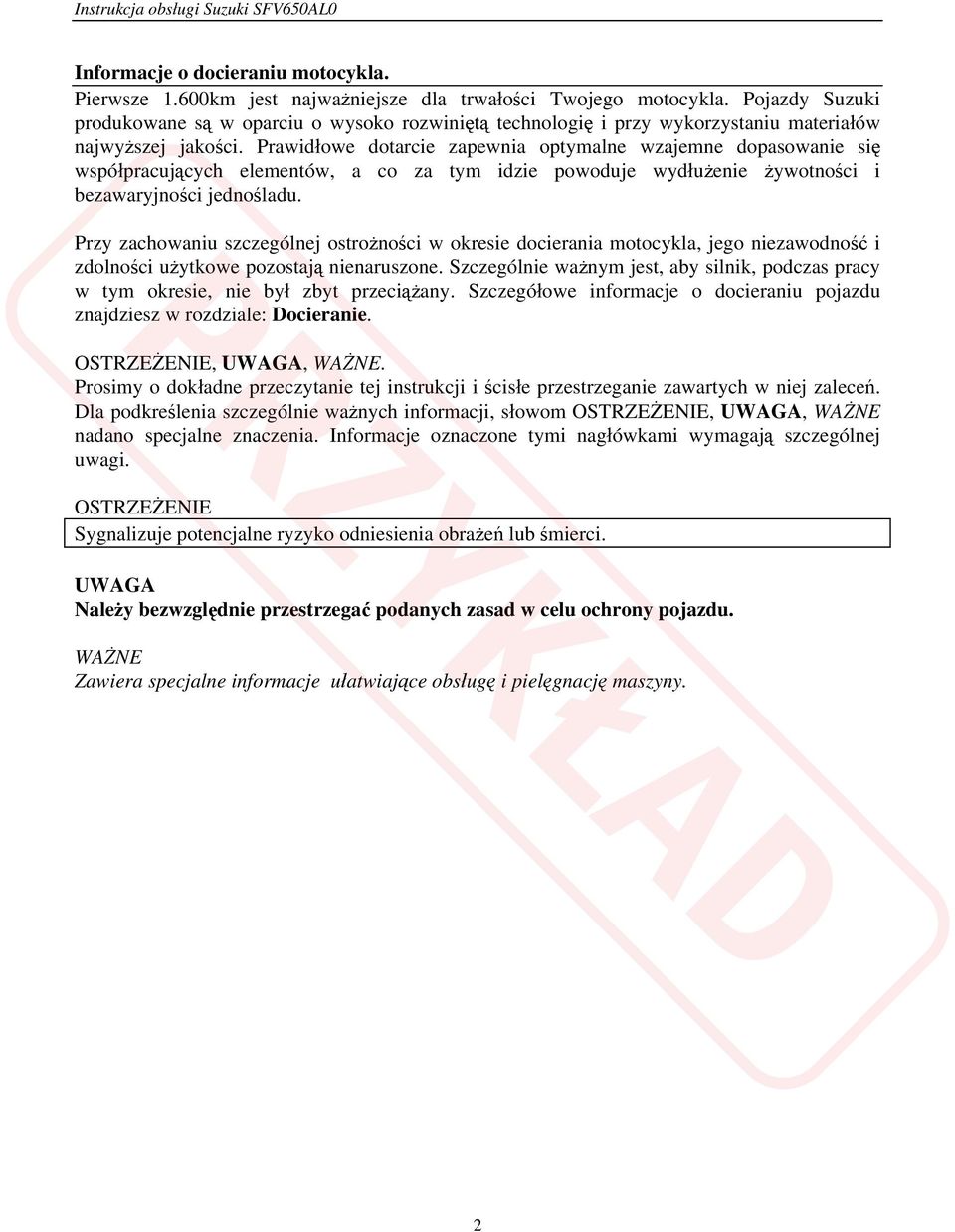 Prawidłowe dotarcie zapewnia optymalne wzajemne dopasowanie się współpracujących elementów, a co za tym idzie powoduje wydłużenie żywotności i bezawaryjności jednośladu.