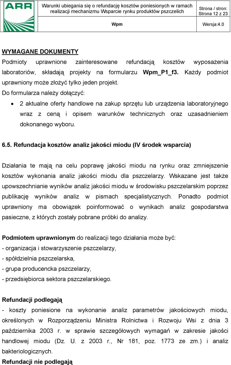 Do formularza należy dołączyć: 2 aktualne oferty handlowe na zakup sprzętu lub urządzenia laboratoryjnego wraz z ceną i opisem warunków technicznych oraz uzasadnieniem dokonanego wyboru. 6.5.