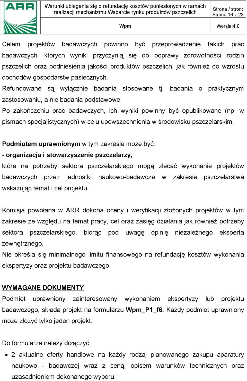 Po zakończeniu prac badawczych, ich wyniki powinny być opublikowane (np. w pismach specjalistycznych) w celu upowszechnienia w środowisku pszczelarskim.