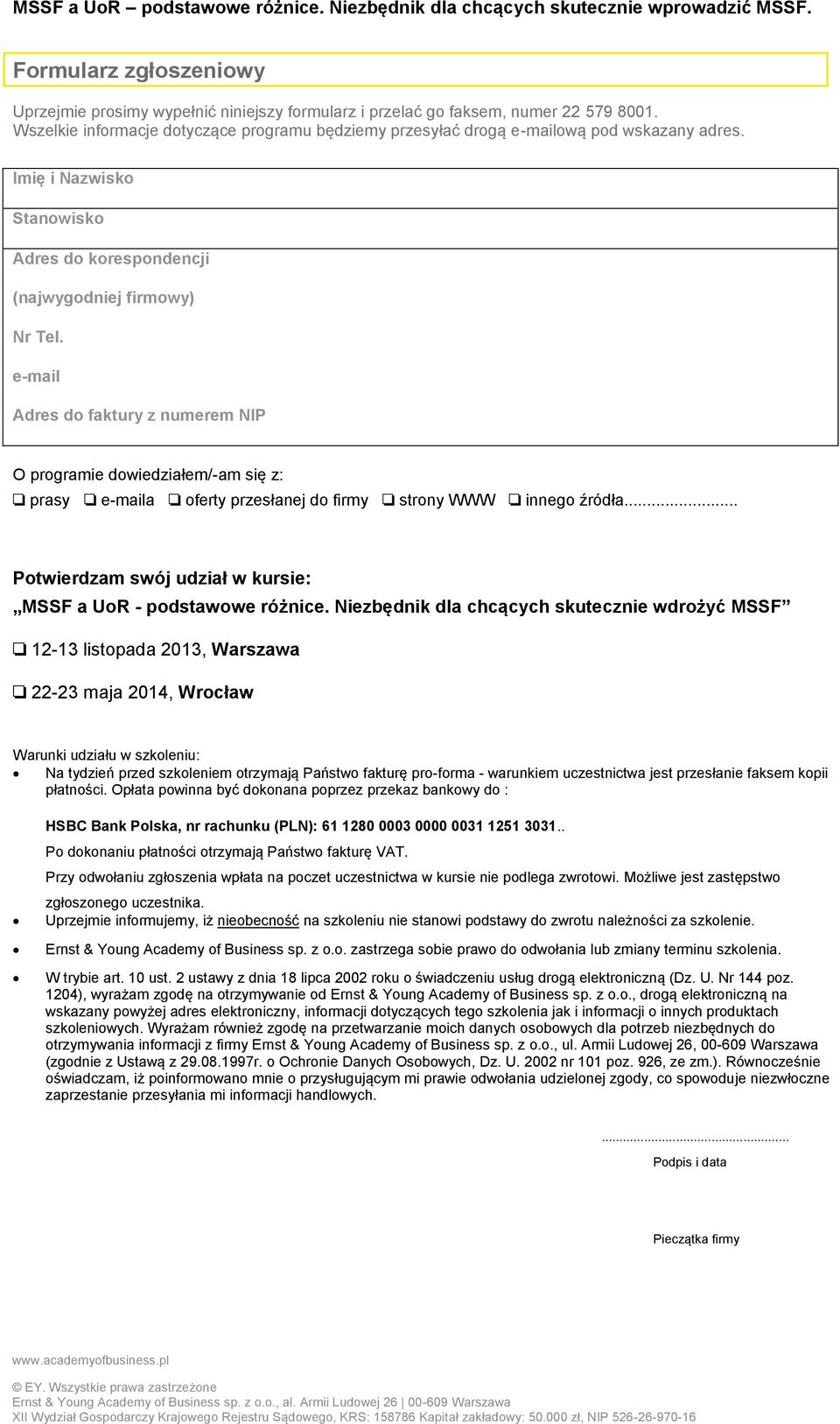 e-mail Adres do faktury z numerem NIP O programie dowiedziałem/-am się z: prasy e-maila oferty przesłanej do firmy strony WWW innego źródła.