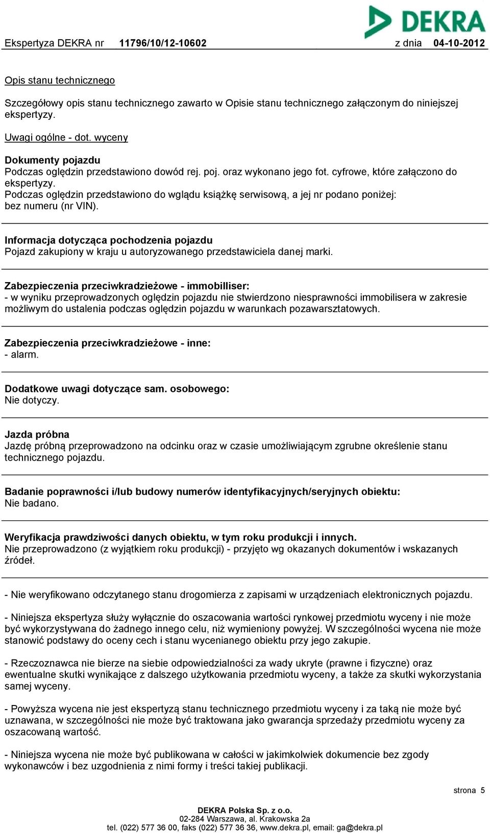 Podczas oględzin przedstawiono do wglądu książkę serwisową, a jej nr podano poniżej: bez numeru (nr VIN).