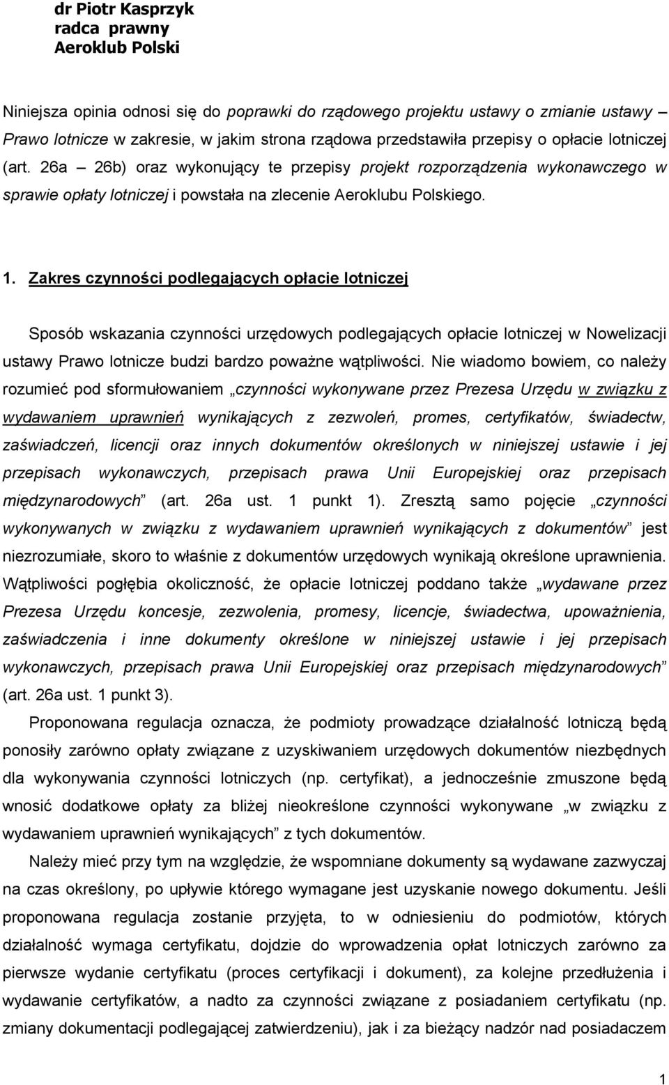 Zakres czynności podlegających opłacie lotniczej Sposób wskazania czynności urzędowych podlegających opłacie lotniczej w Nowelizacji ustawy Prawo lotnicze budzi bardzo poważne wątpliwości.