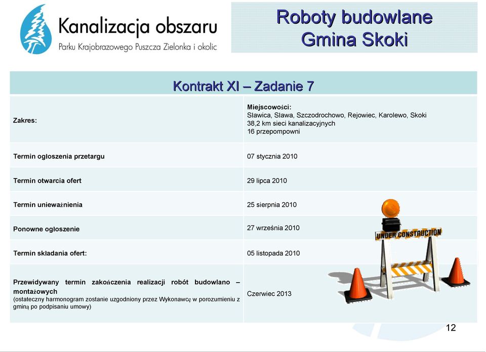 sierpnia 2010 Ponowne ogłoszenie 27 września 2010 Termin składania ofert: 05 listopada 2010 Przewidywany termin zakończenia realizacji